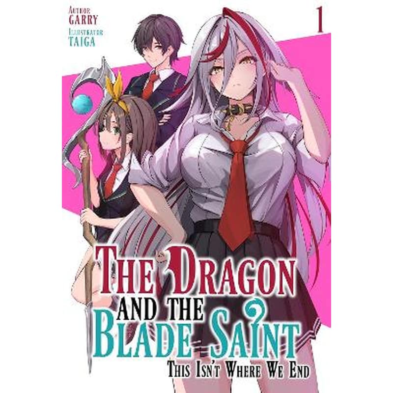 The Dragon and the Blade Saint: This Isnt Where We End, Vol. 1