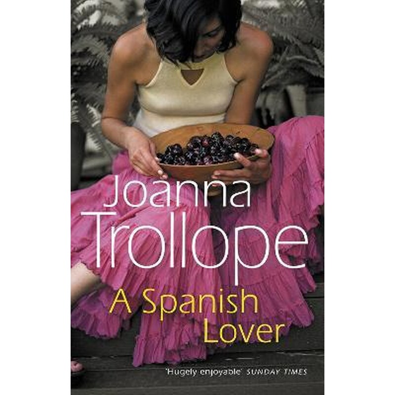 A Spanish Lover: a compelling and engaging novel from one of Britains most popular authors, bestseller Joanna Trollope