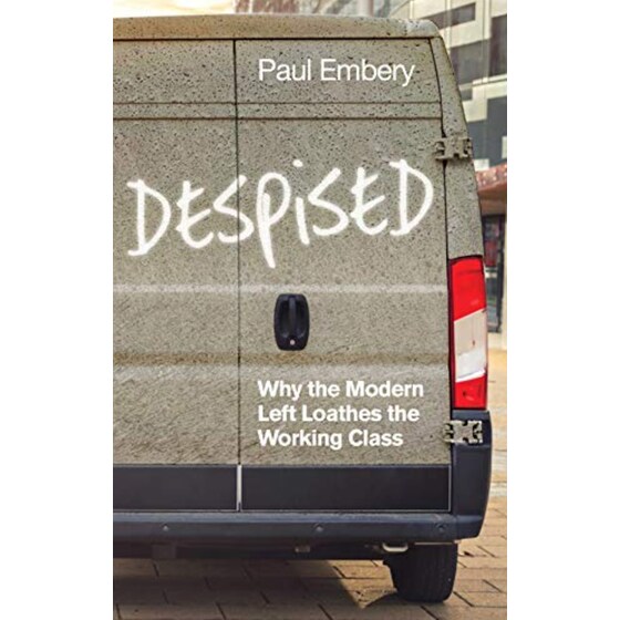 Despised: Why the Modern Left Loathes the Working Class image 0