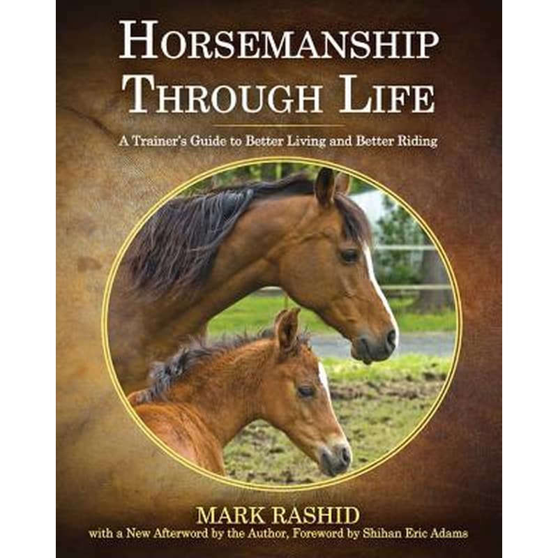 Horsemanship Through Life : A Trainers Guide to Better Living and Better Riding