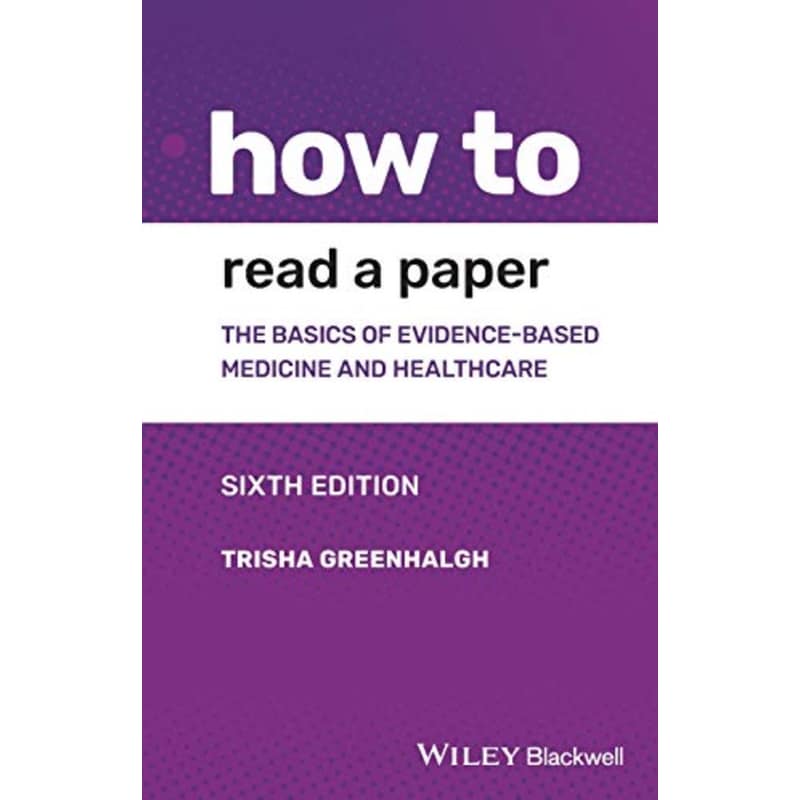 How to Read a Paper - The Basics of Evidence-based Medicine and Healthcare, 6th Edition