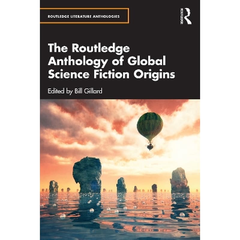 The Routledge Anthology of Global Science Fiction Origins