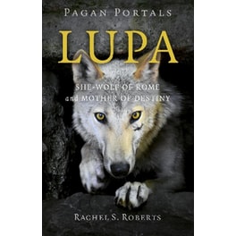 Pagan Portals - Lupa - She-Wolf of Rome and Mother of Destiny