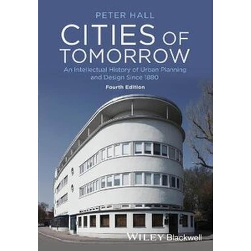 Cities of Tomorrow - An Intellectual History of Urban Planning and Design Since 1880 4e