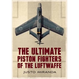 Ultimate Piston Fighters of the Luftwaffe