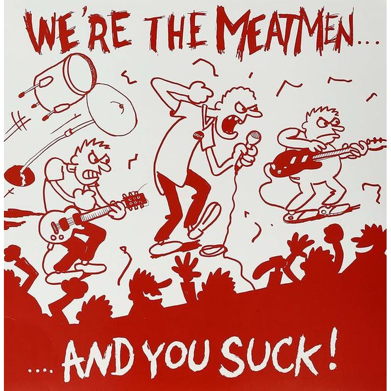 We Re The Meatmen And You Suck