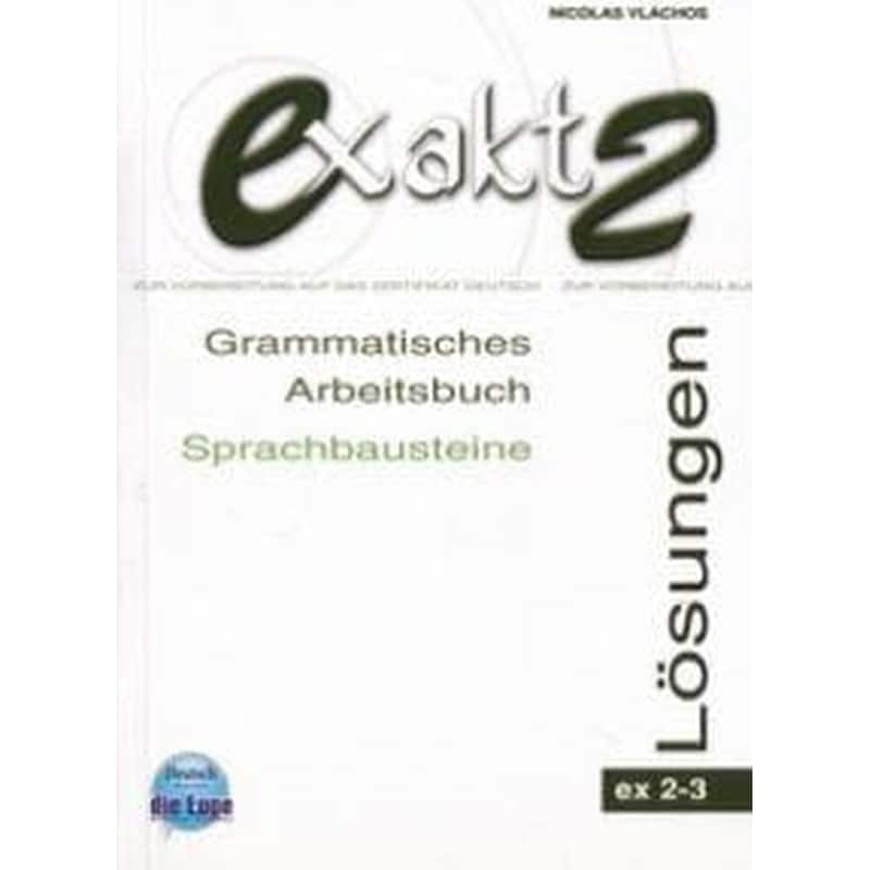 Exakt 2-3 Loesungen (Grammatisches Arbeitsbuch, Sprachbausteine)