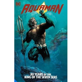 Aquaman: 80 Years of the King of the Seven Seas The Deluxe Edition