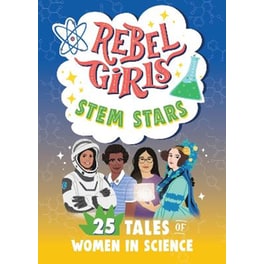 Rebel Girls STEM Stars: 25 Tales of Women in Science