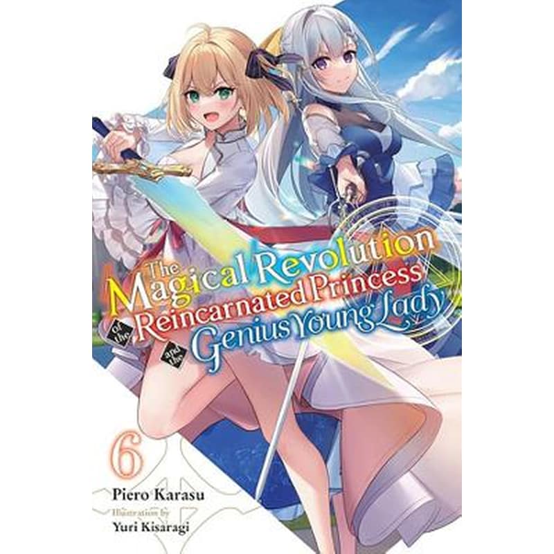 The Magical Revolution of the Reincarnated Princess and the Genius Young Lady, Vol. 6 (novel)