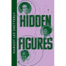 Hidden Figures : The Untold Story of the African American Women Who Helped Win the Space Race