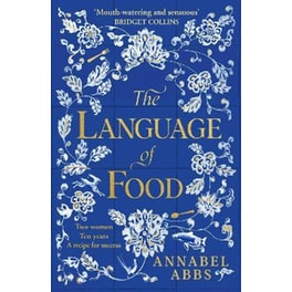 The Language of Food : The International Bestseller - "Mouth-watering and sensuous, a real feast for the imagination" BRIDGET COLLINS